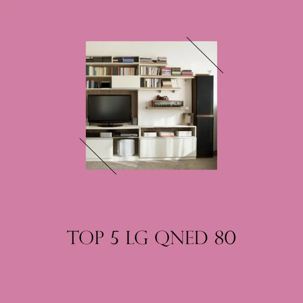 Top 5 LG QNED 80