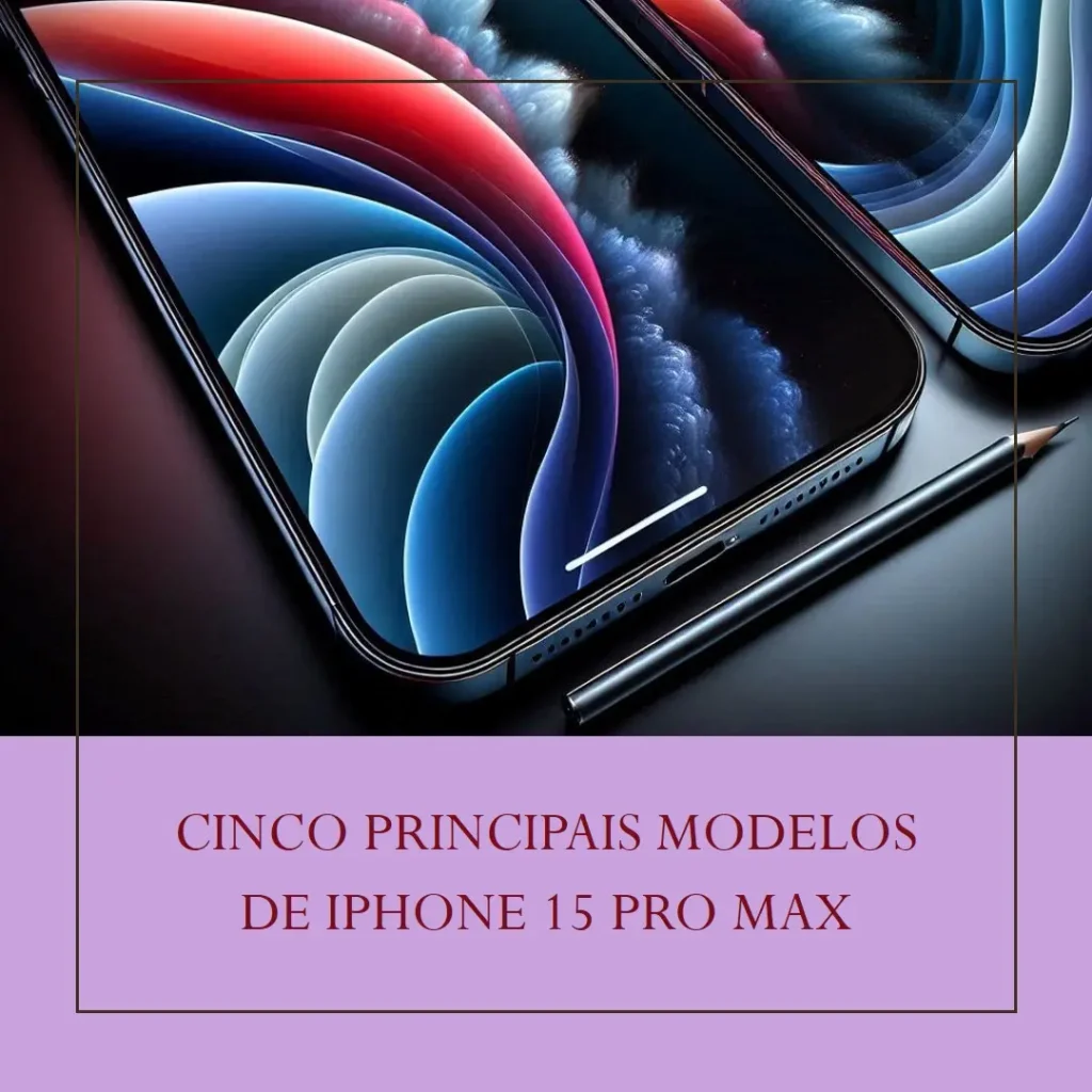 Cinco Principais Modelos de Iphone 15 promax
