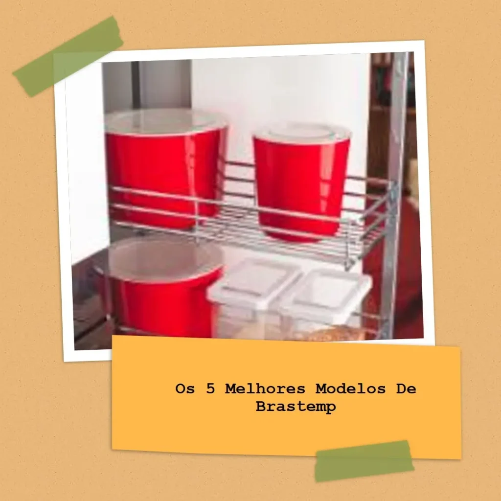 Os 5 Melhores Modelos de Brastemp Geladeira Frost Free