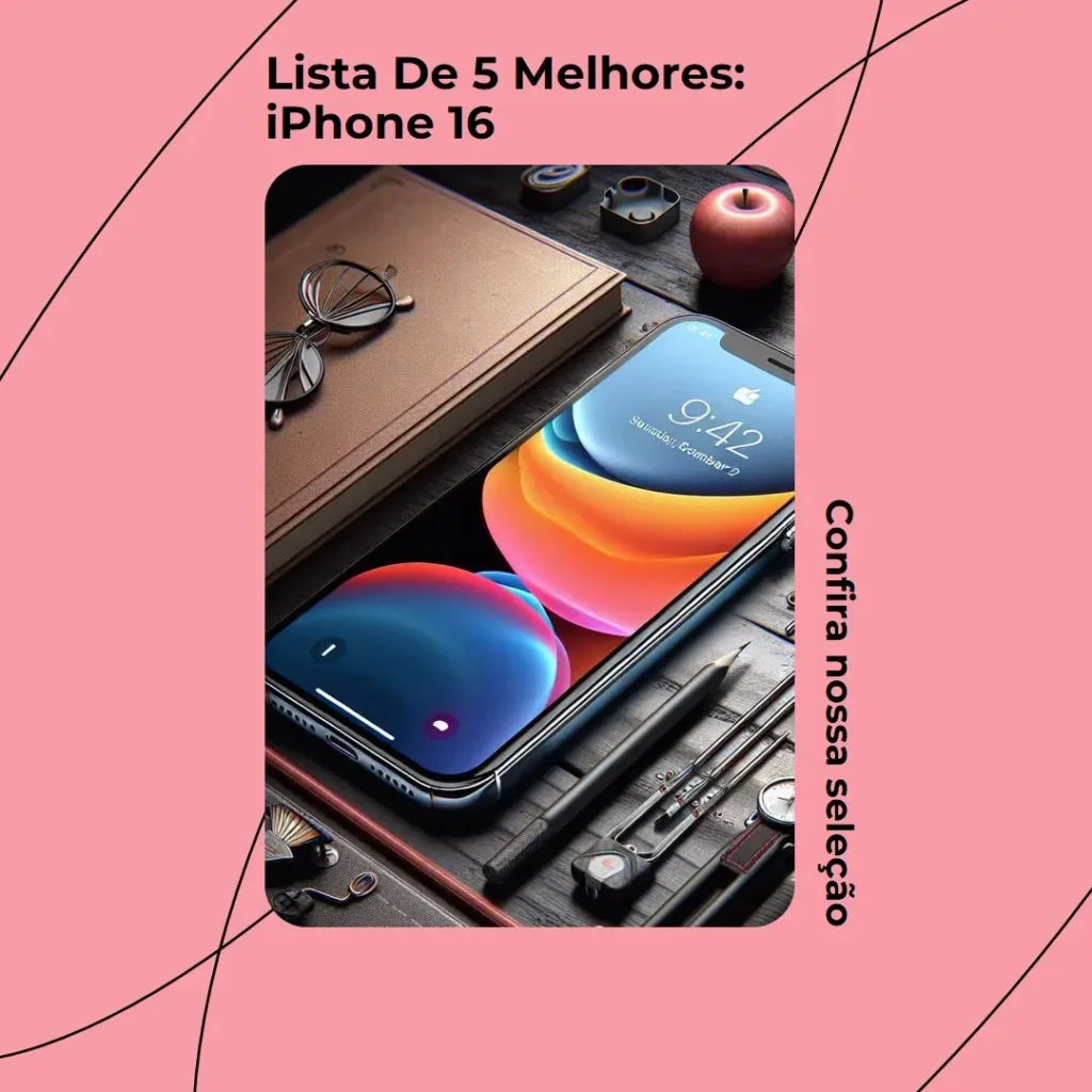 Lista de 5 Melhores: iphone 16 lançamento