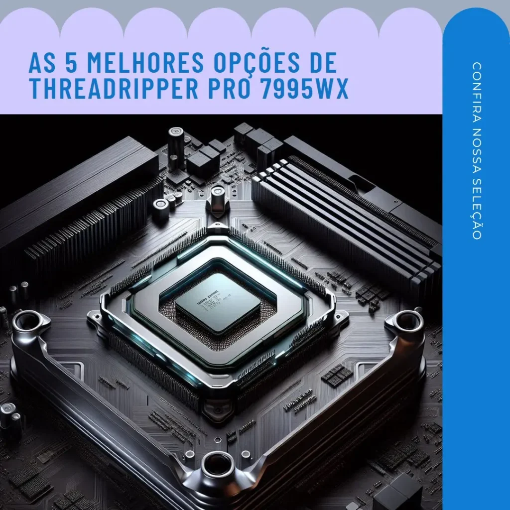 As 5 Melhores Opções de Threadripper pro 7995wx