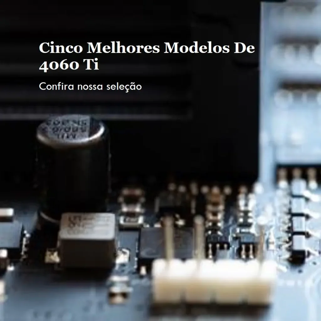 Cinco Melhores Modelos de 4060 ti Gigabyte