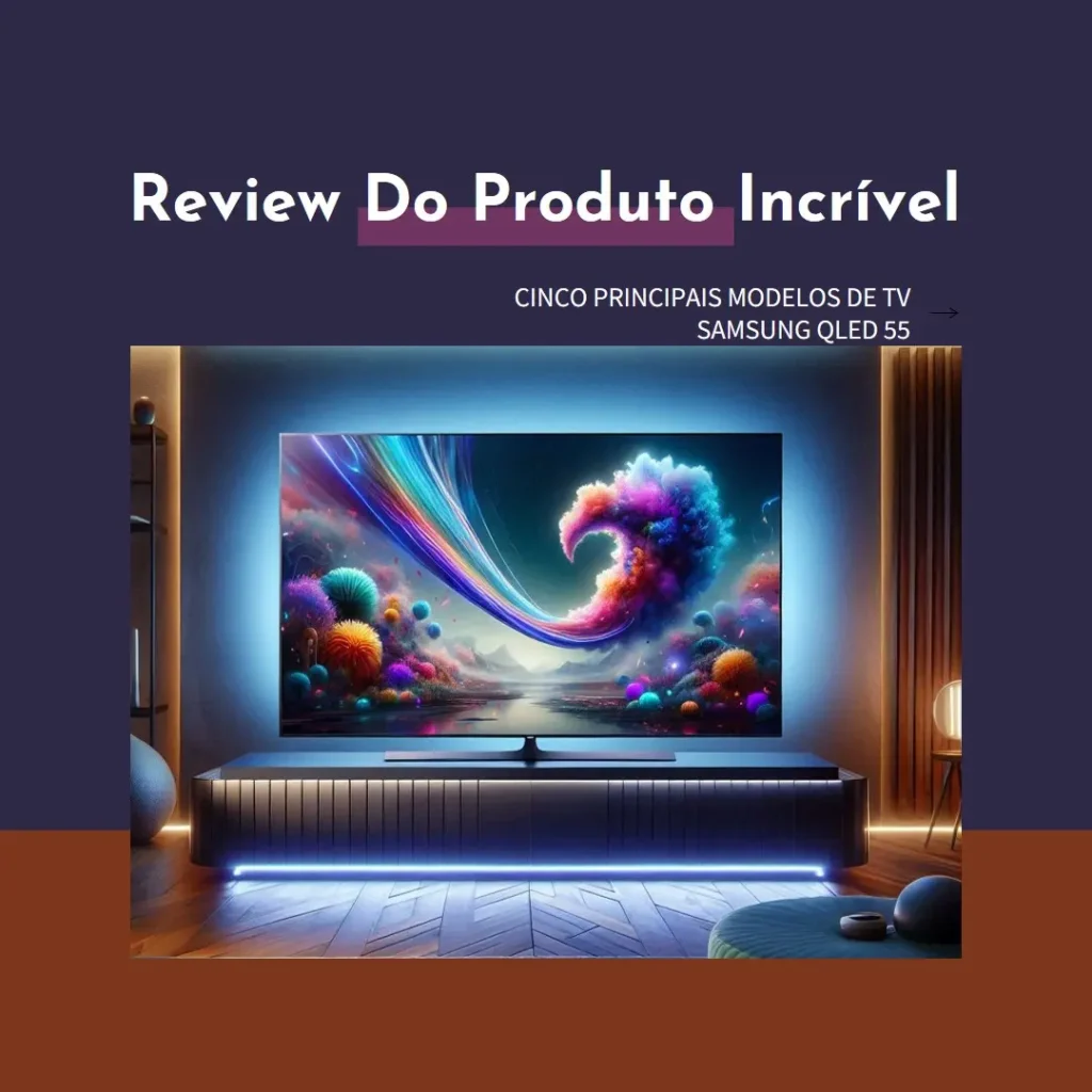 Cinco Principais Modelos de TV Samsung QLED 55