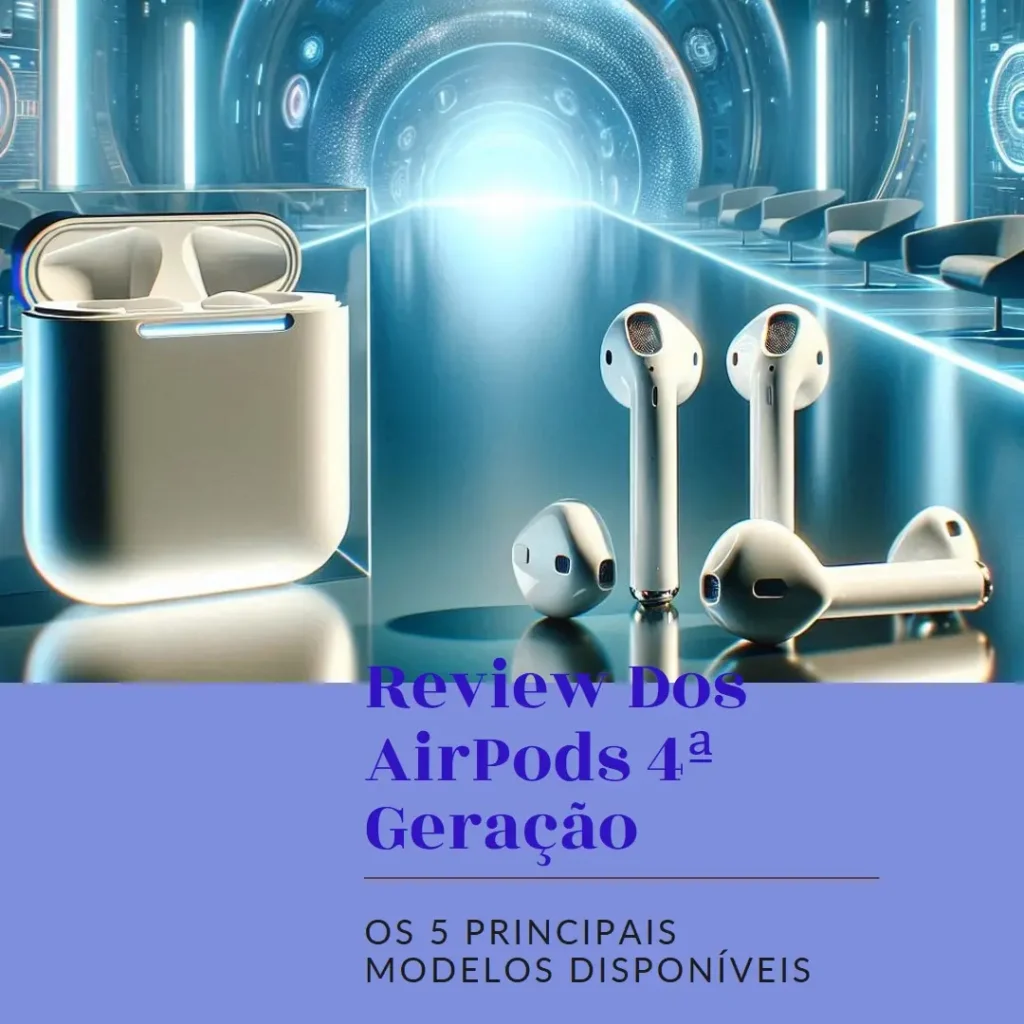 Os 5 Principais Modelos de AirPods 4ª geração com cancelamento de ruído