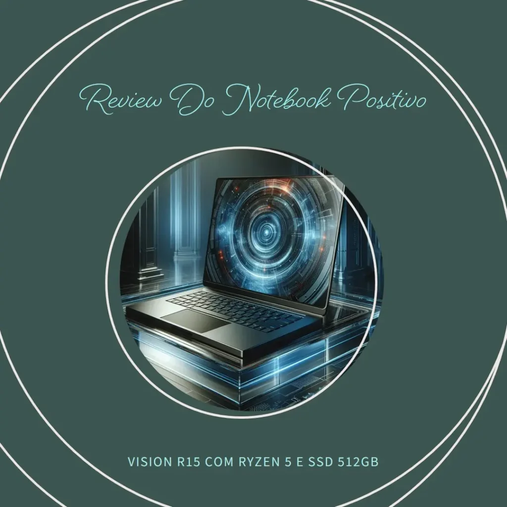 Notebook Positivo Vision R15 com Ryzen 5 e SSD 512GB
