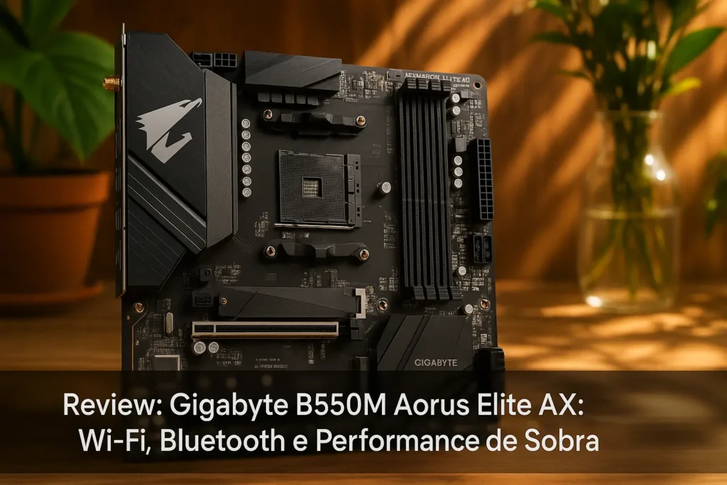 Gigabyte B550M Aorus Elite AX: Wi-Fi, Bluetooth e Performance de Sobra