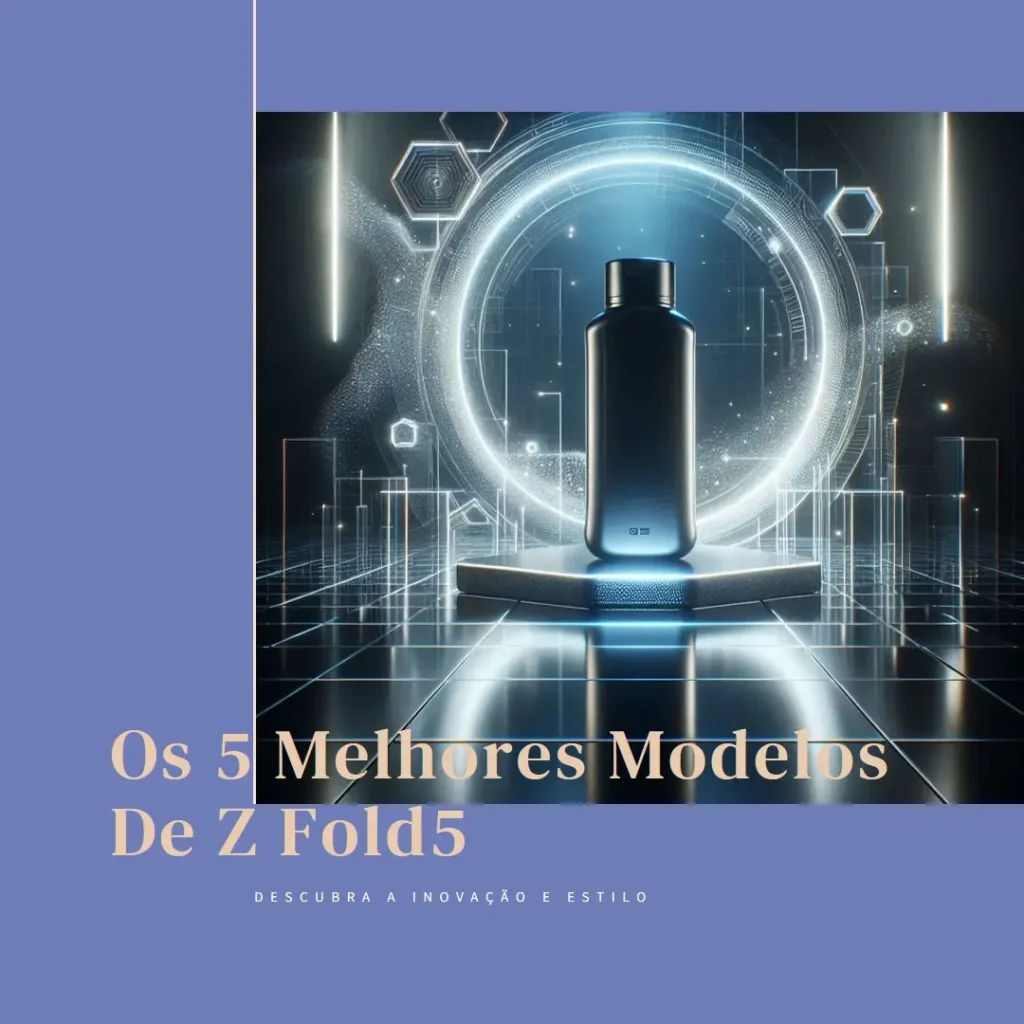 Os 5 Melhores Modelos de z Fold5