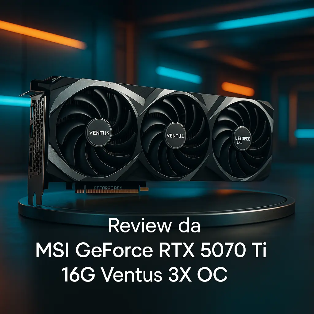 MSI GeForce RTX 5070 Ti 16G Ventus 3X OC: Desempenho de Ponta para Gamers e Profissionais