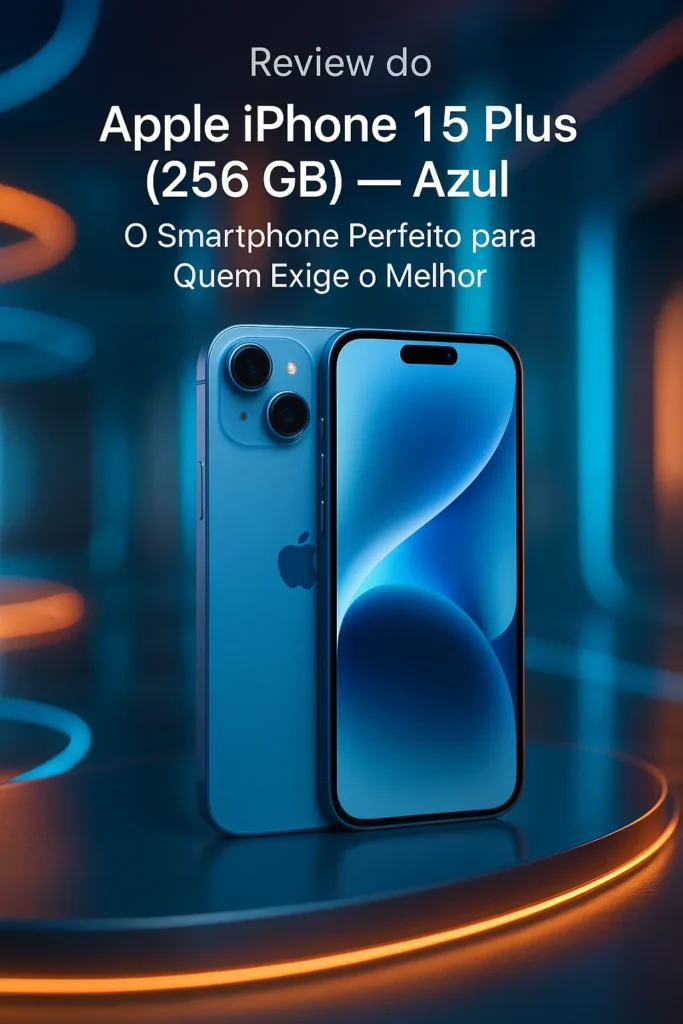 Apple iPhone 15 Plus (256 GB) — Azul: O Smartphone Perfeito para Quem Exige o Melhor