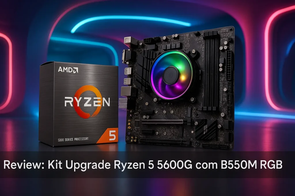 Kit Upgrade Ryzen 5 5600G com B550M RGB: desempenho pronto para uso