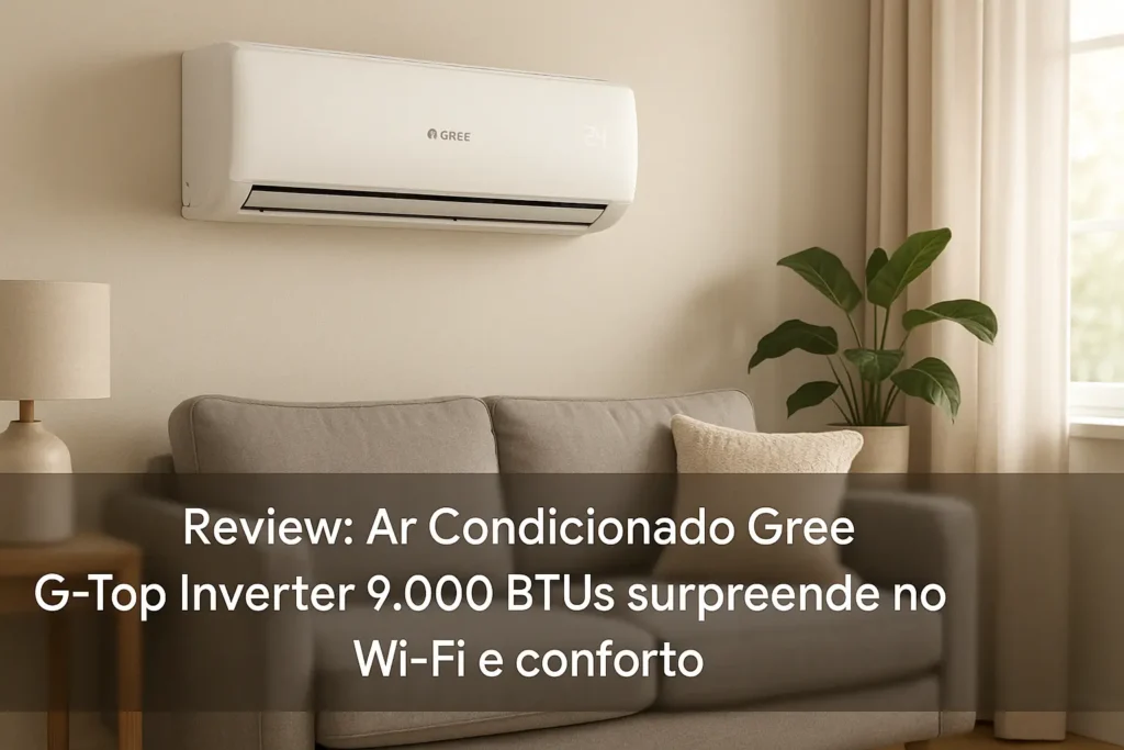 Ar Condicionado Gree G-Top Inverter 9.000 BTUs surpreende no Wi-Fi e conforto