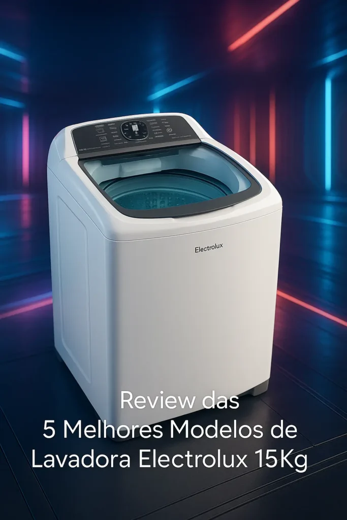Os 5 Melhores Modelos de Lavadora Electrolux 15Kg