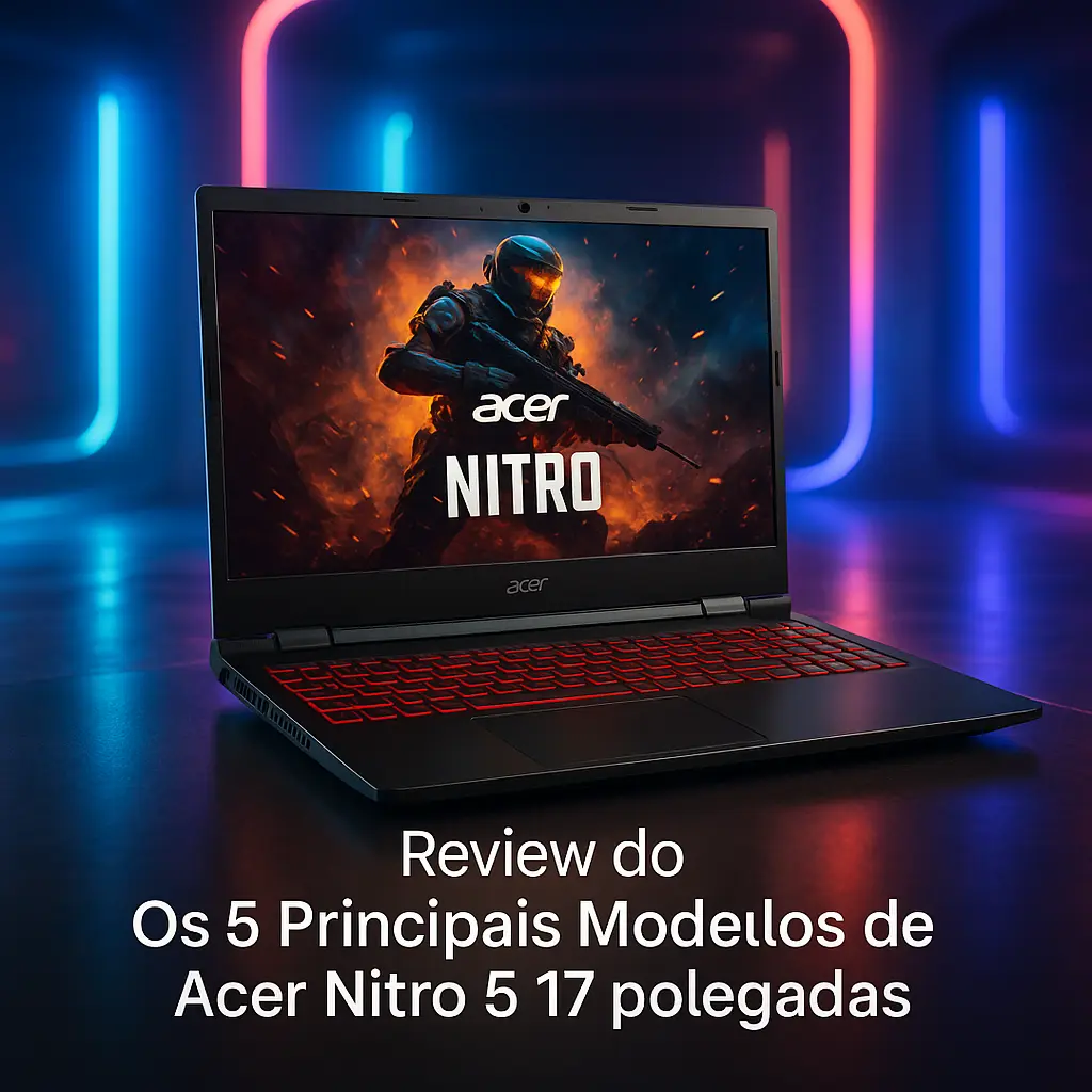Os 5 Principais Modelos de Acer Nitro 5 17 polegadas